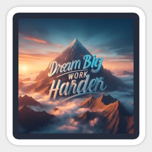 Dream Big, Work Harder Sticker